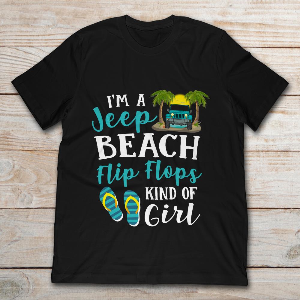 I'm A Jeep Beach Flip Flops Kind Of Girl