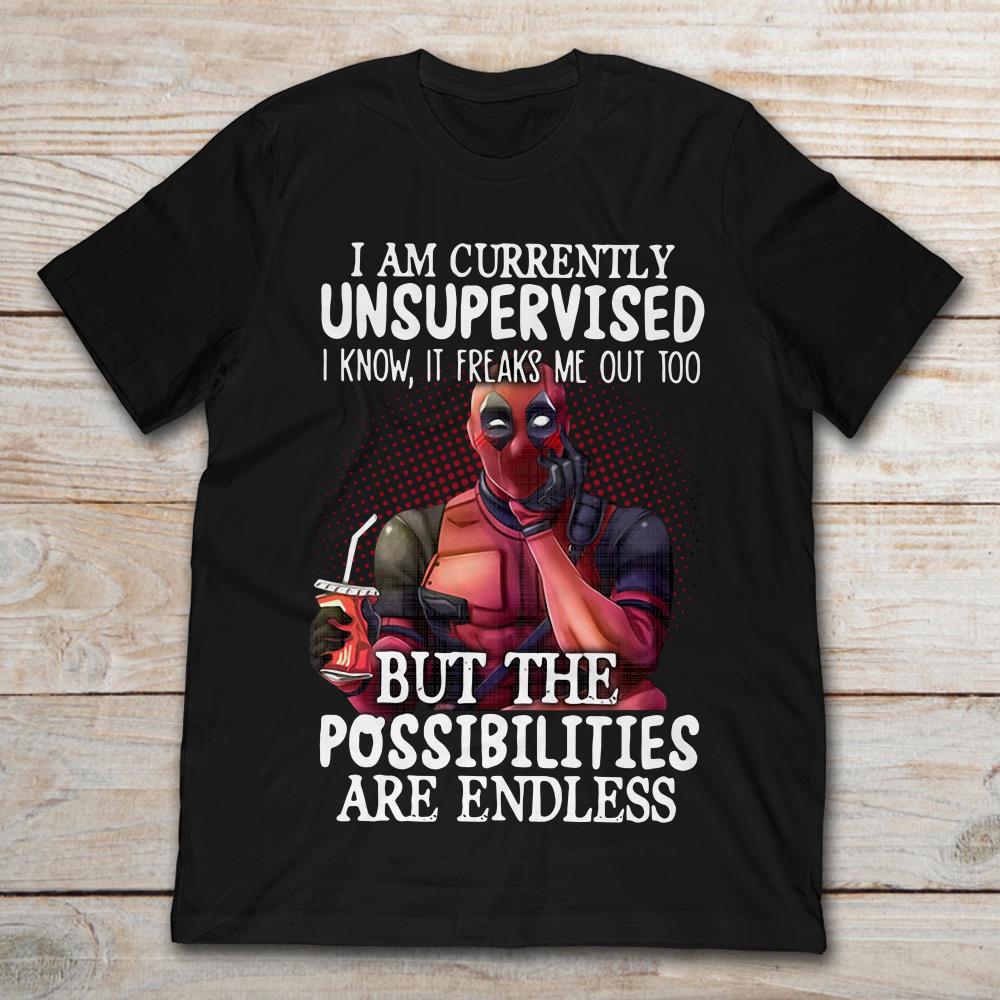 Deadpool I Am Currently Unsupervised I Know It Freaks Me Out Too