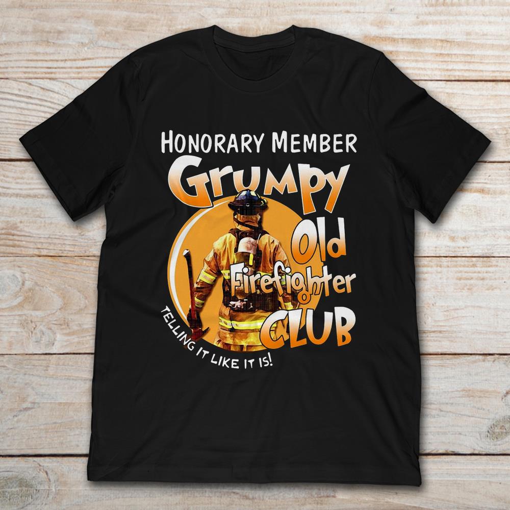 Honorary Member Grumpy Old Firefighter Club Telling It Like It Is