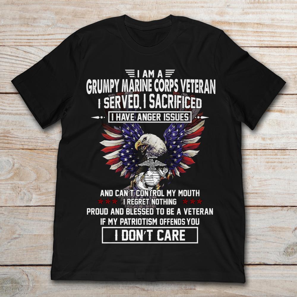 I Am A Grumpy Marine Corps Veteran I Served I Sacrificed I Have Anger Issue