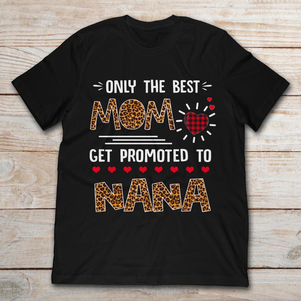 Only The Best Mom Get Promoted To Nana