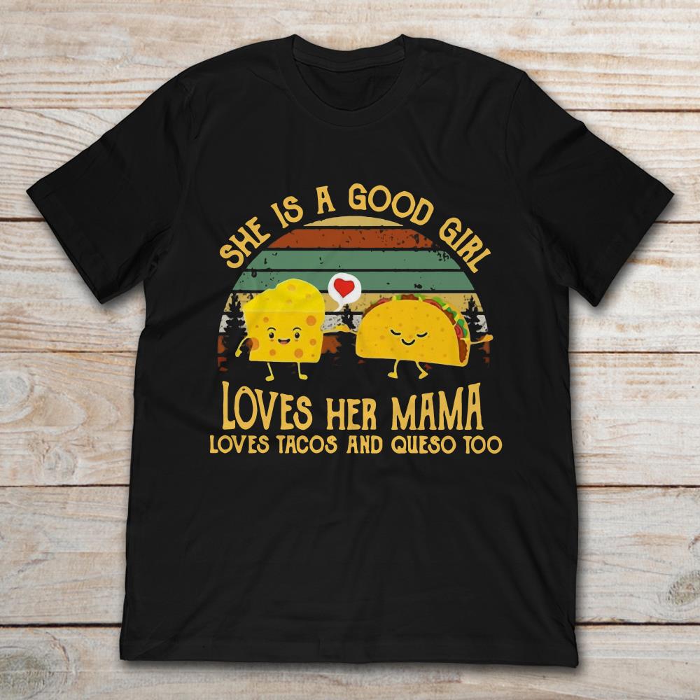 She Is A Good Girl Loves Her Mama Loves Tacos And Queso Too Vintage