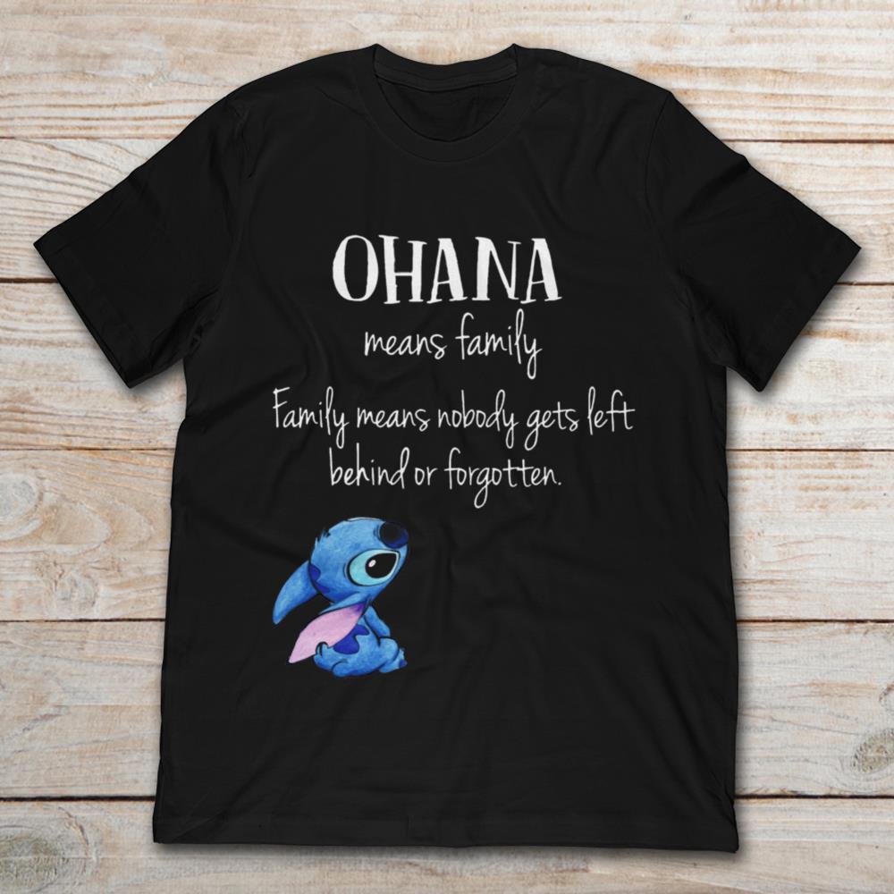 OHANA Means Family Family Means Nobody Gets Left Behind Or Forgotten