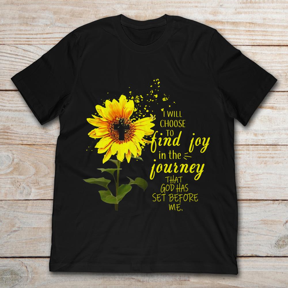 I Will Choose To Find Joy In The Journey That God Has Set Before Me Sunflower