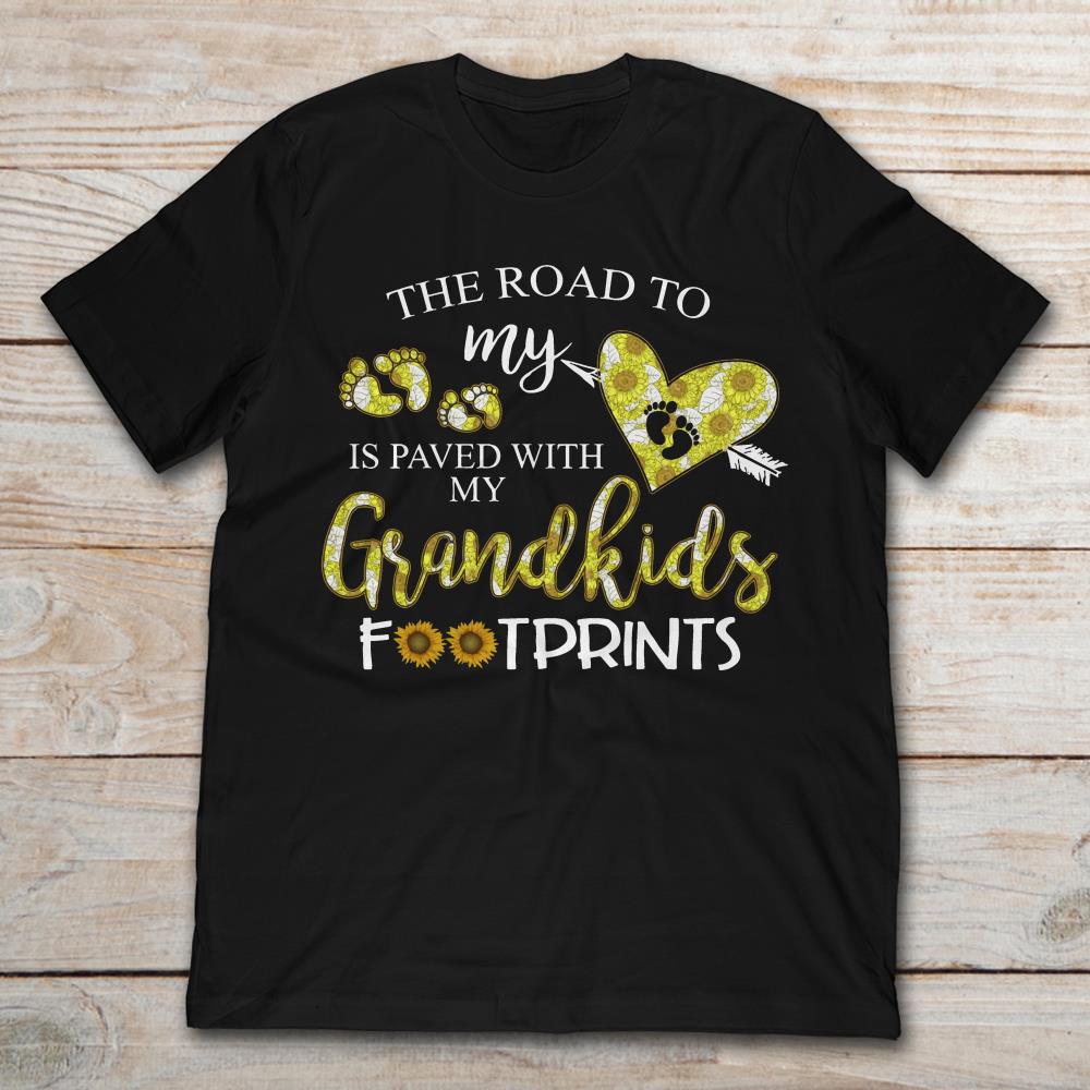 The Road To My Heart Is Paved With My Grandkids Footprints