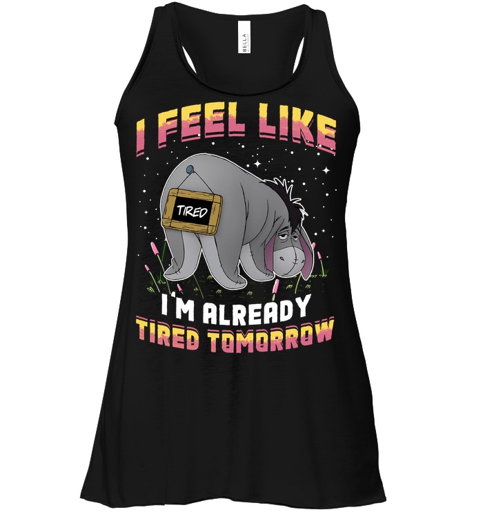 Eeyore I Feel Like Im Already Tired Tomorrow