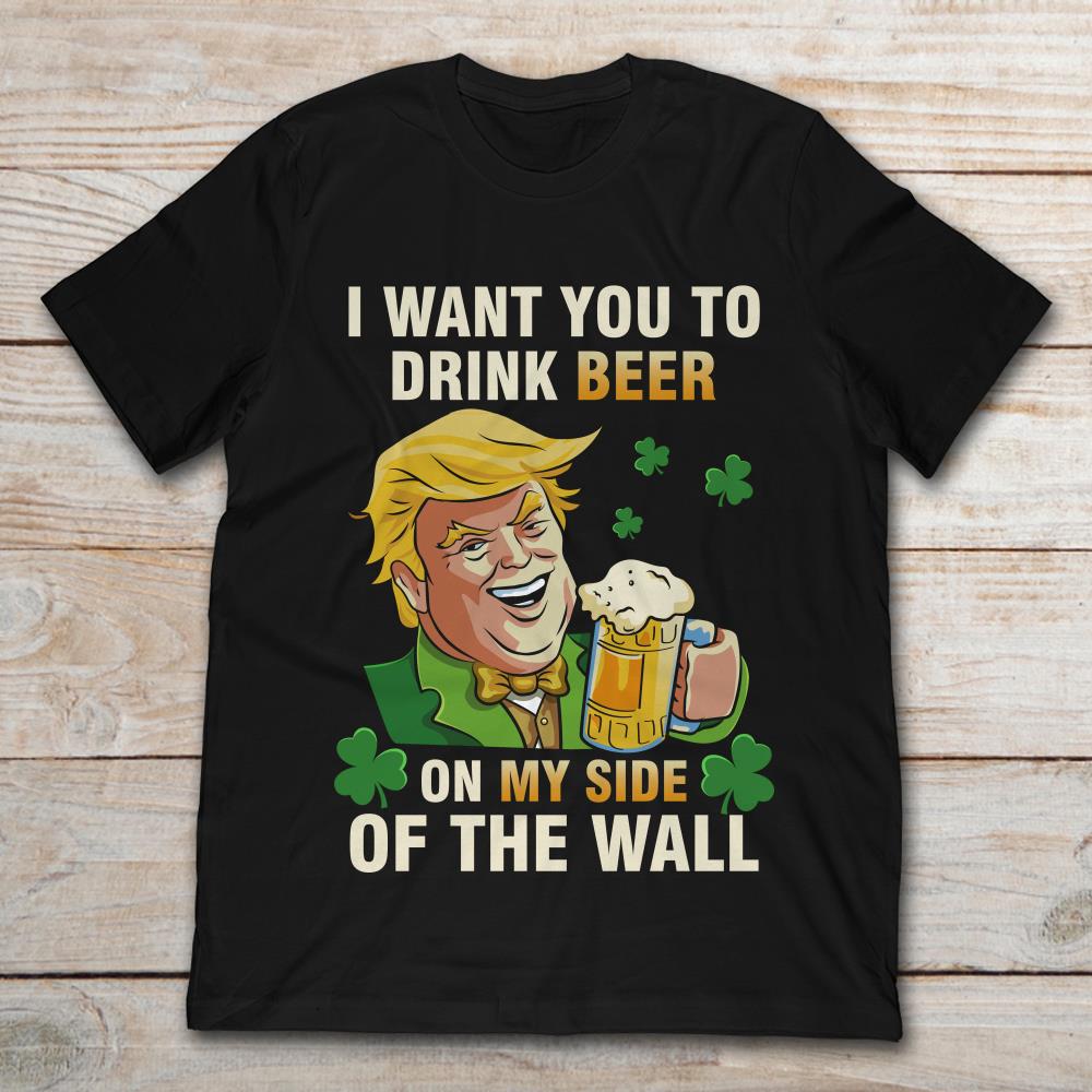 I Want You To Drink Beer On My Side Of The Wall