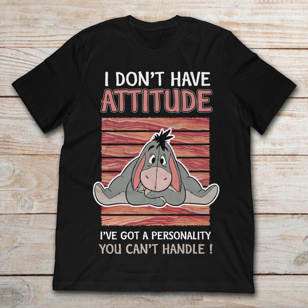 Eeyore I Don't Have Attitude I've Got A Personality You Can't Handle