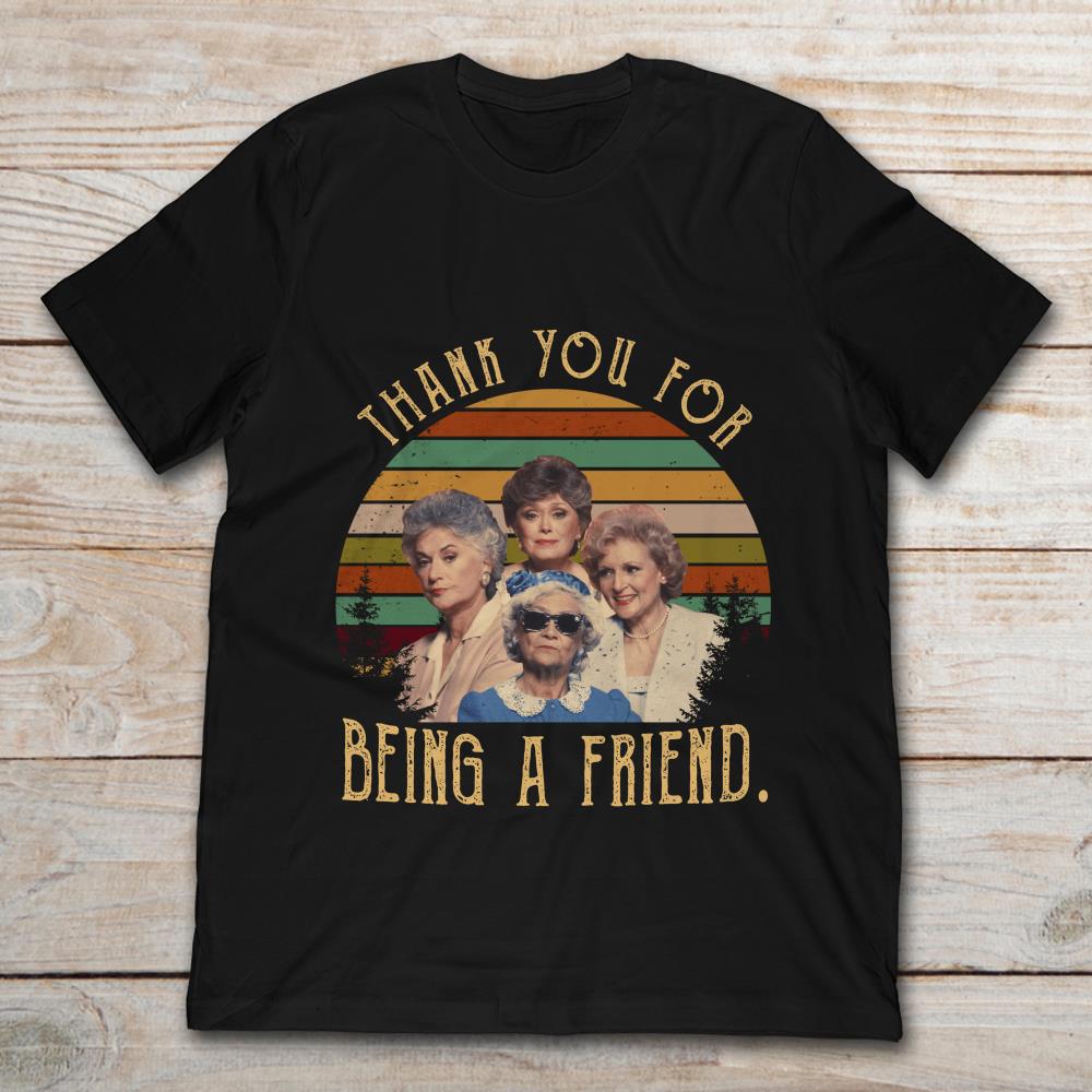 Thank You For Your Being A Friend The Golden Girls