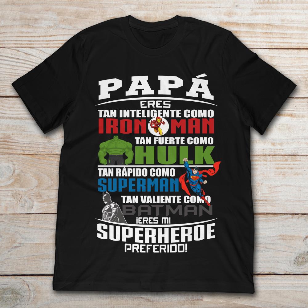 Papa Eres Tan Inteligente Como Iron Man Tan Fuerte Como Hulk