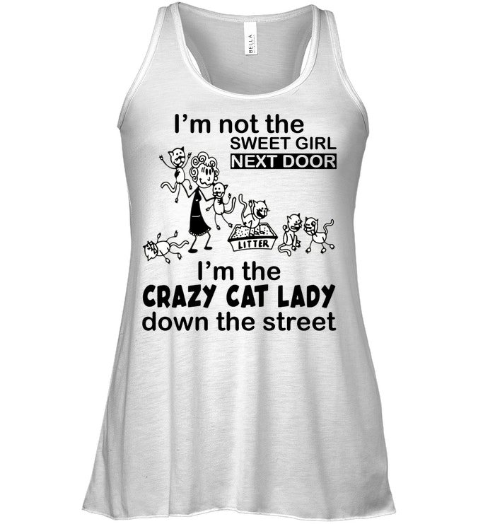 Im Not The Sweet Girl Next Door Im The Crazy Cat Lady Down The Street