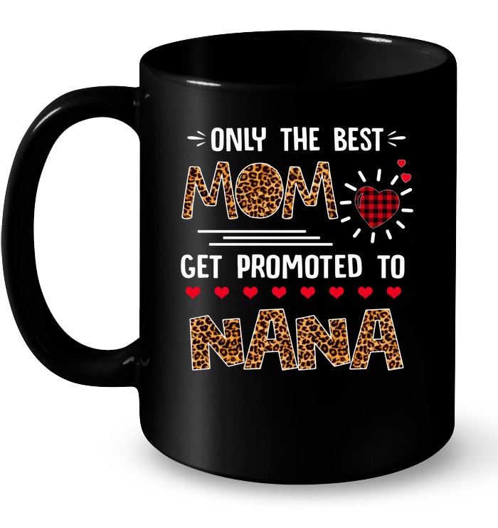 Only The Best Mom Get Promoted To Nana
