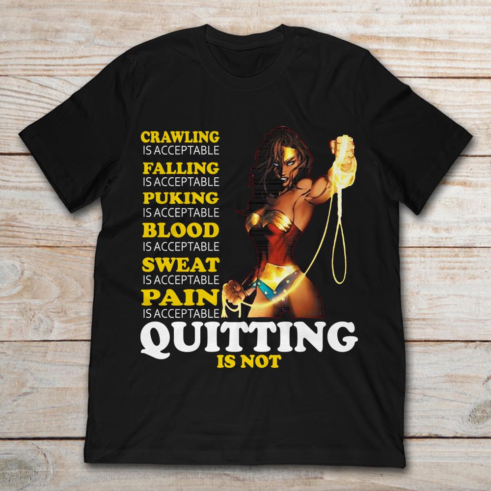 Crawling Falling Puking Blood Sweat Pain Is Acceptable Quitting Is Not