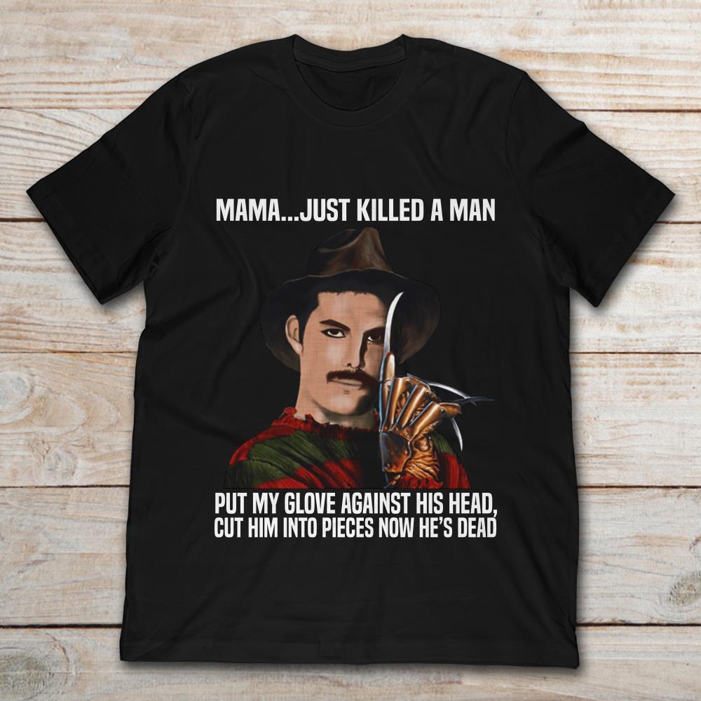 Freddie Mercury Krueger Mama Just Killed A Man Put My Glove Against His Head Cut Him Into Pieces Now He's Dead