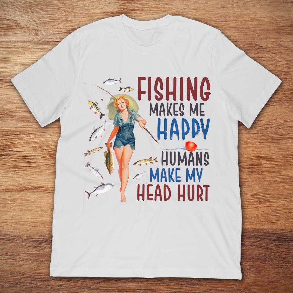 Girl Fishing Make Me Happy Humans Make My Head Hurt