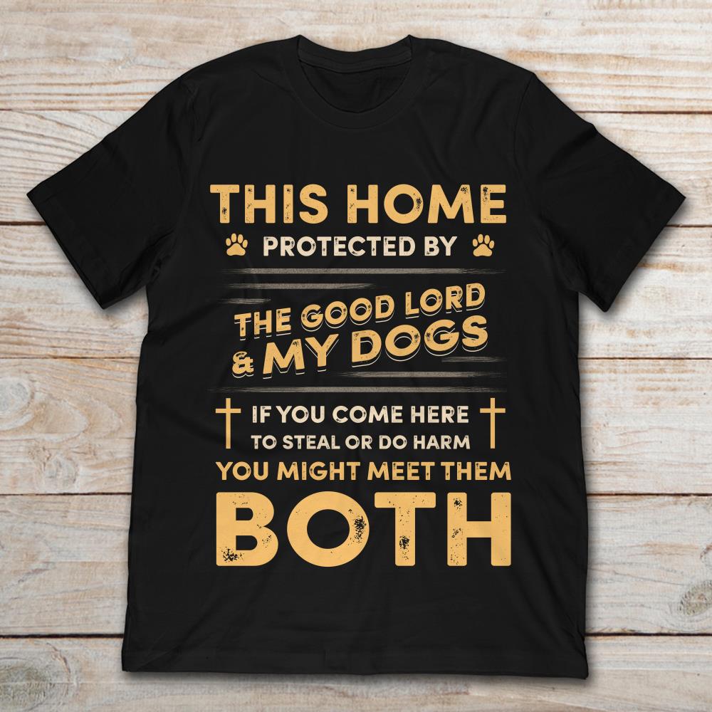 This Home Protected By Good Lord And My Dogs