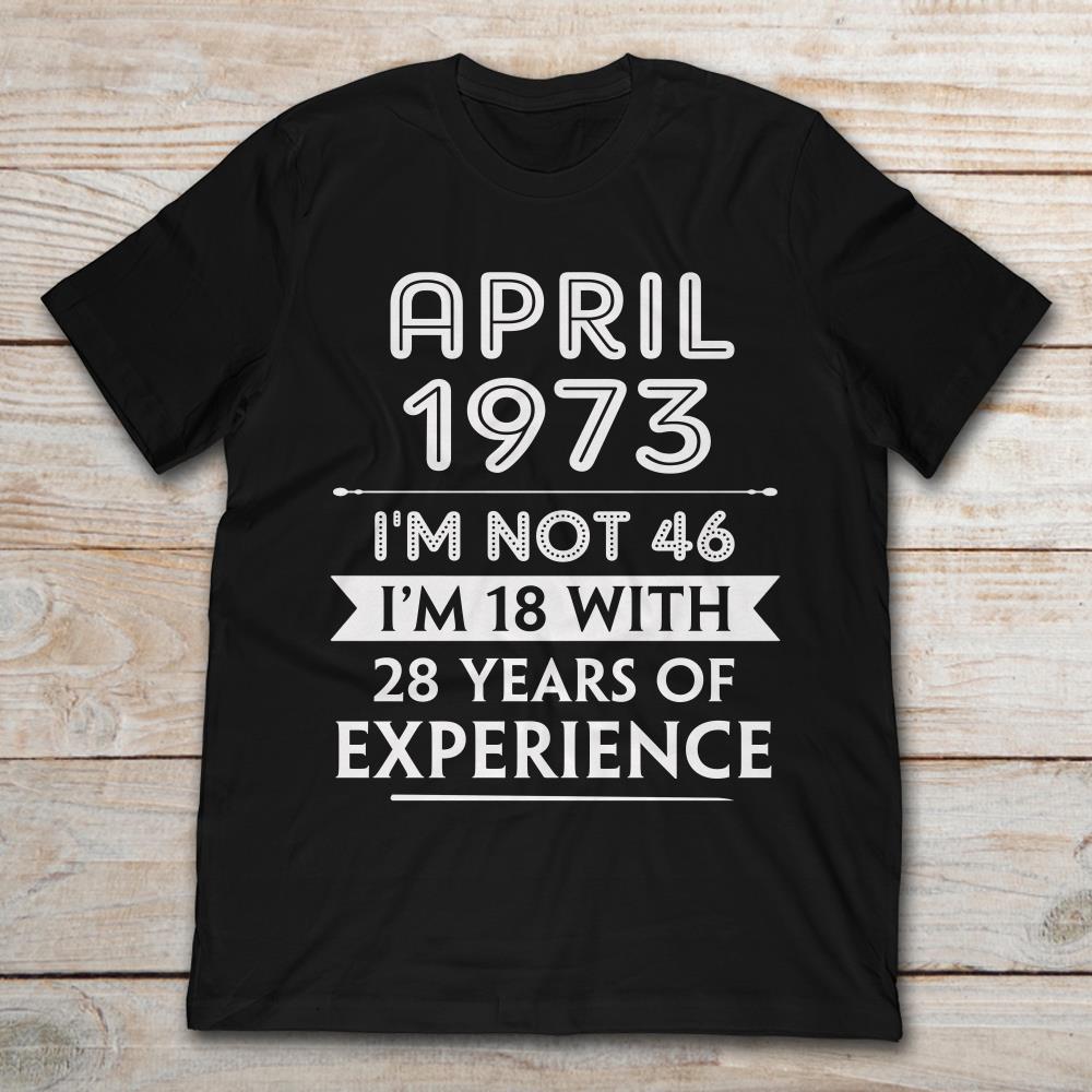 April 1973 I'm Not 46 I'm 18 With 28 Years Of Experience