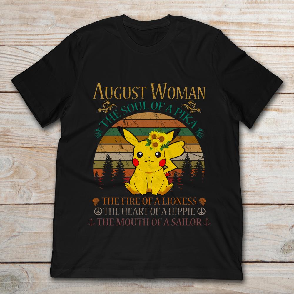 Pikachu August Woman The Soul Of A Pika The Fire Of A Lioness The Heart Of A Hippie The Mouth Of A Sailor Retro Vintage