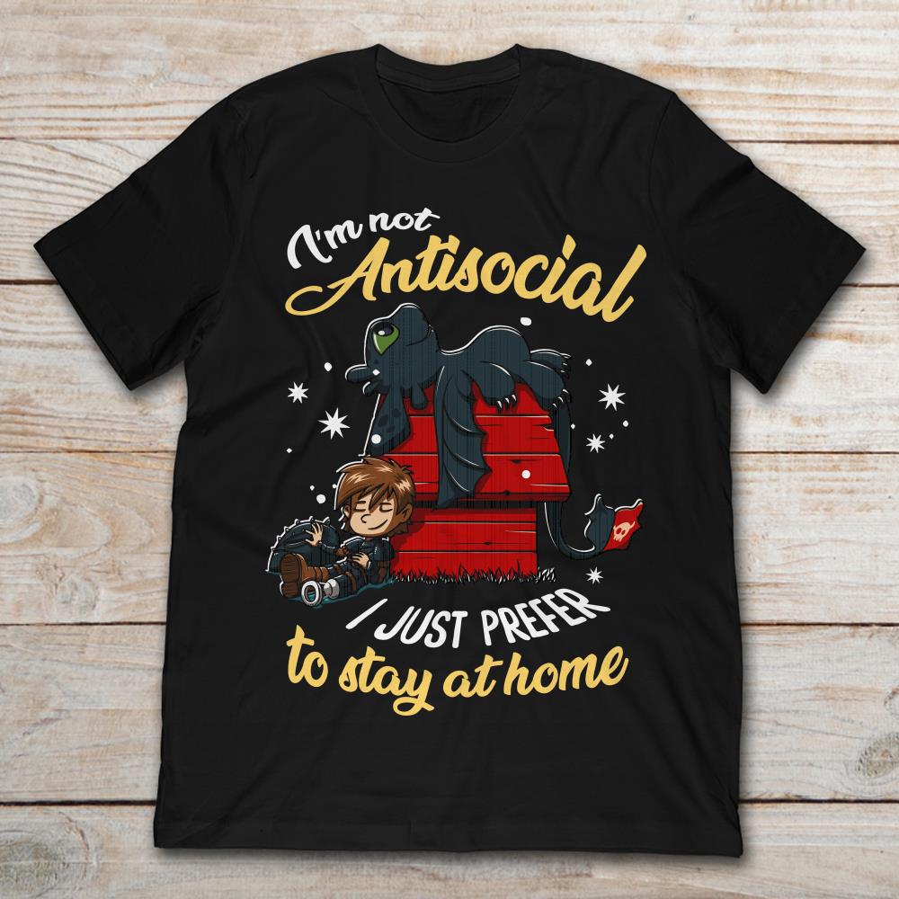 I'm Not Antisocial I Just Prefer To Stay At Home