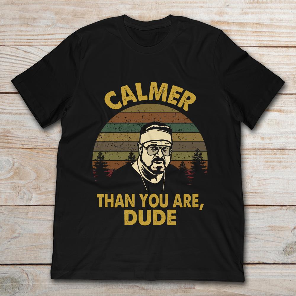 Calmer Than You Are Dude The Big Lebowski Retro Vintage