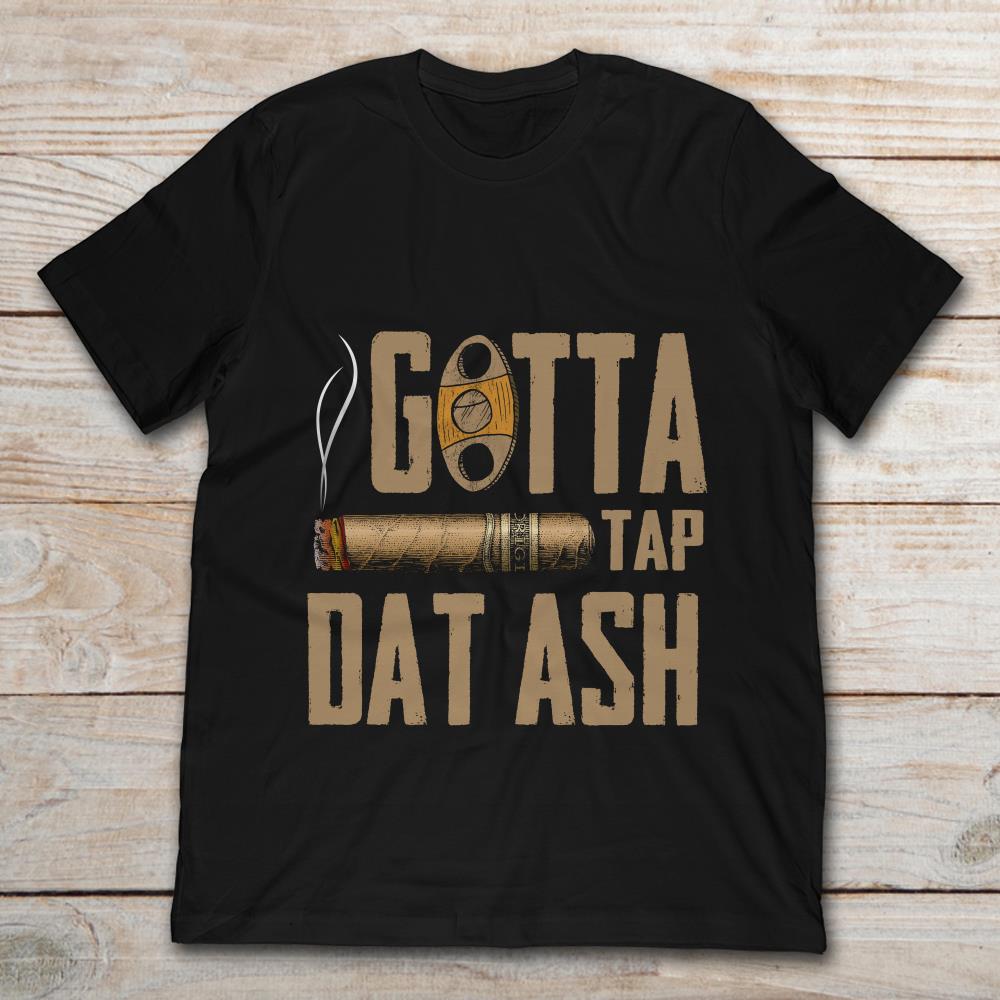 Gotta Tap Dat Ash Cigar