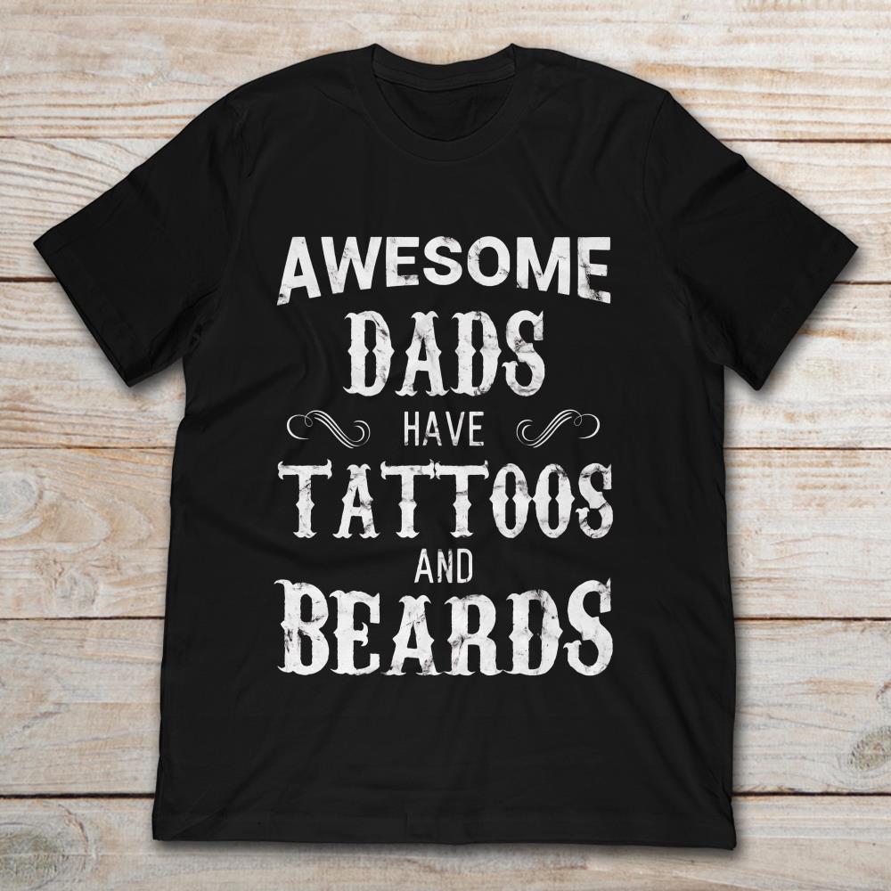 Awesome Dads Have Tatoos And Beards