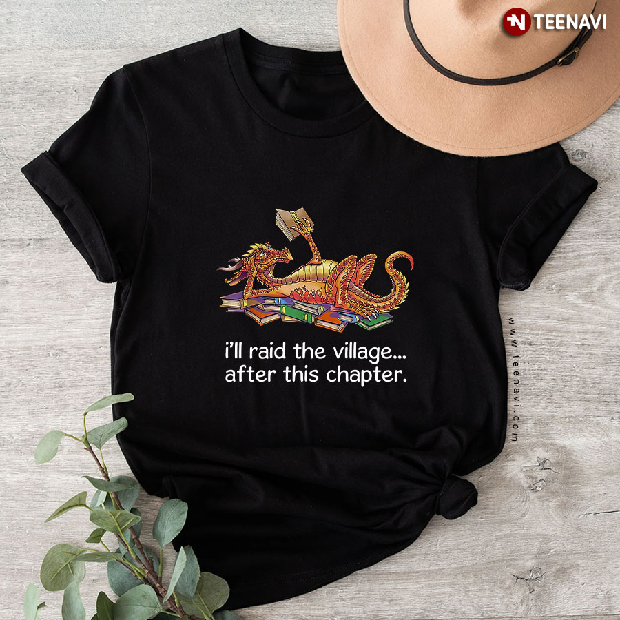 Dragon I'll Raid The Village After This Chapter T-Shirt