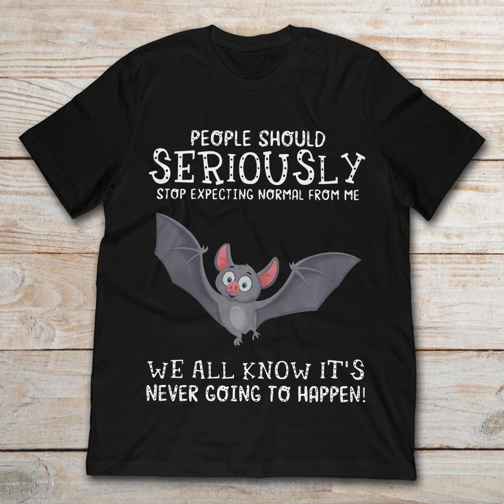 Bat People Should Seriously Stop Expecting Normal From Me We All Know