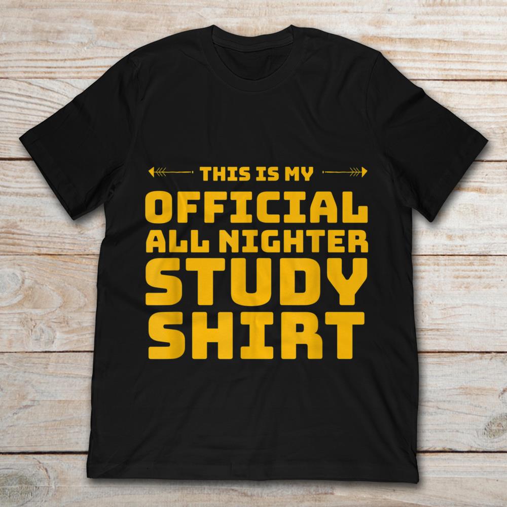 This Is My Official All Nighter Study Shirt