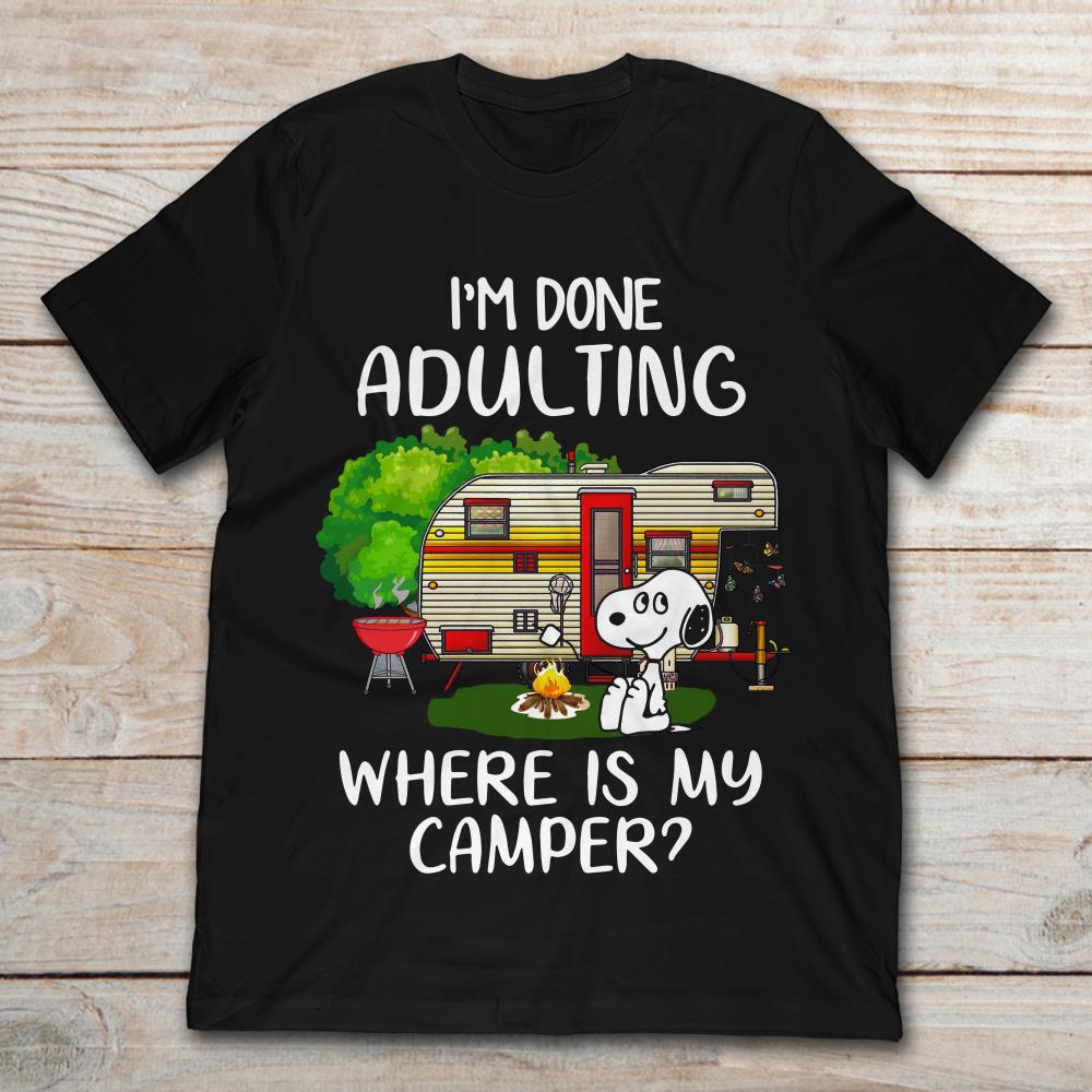 I'm Done Adulting Where Is My Camper Funny Snoopy Camping
