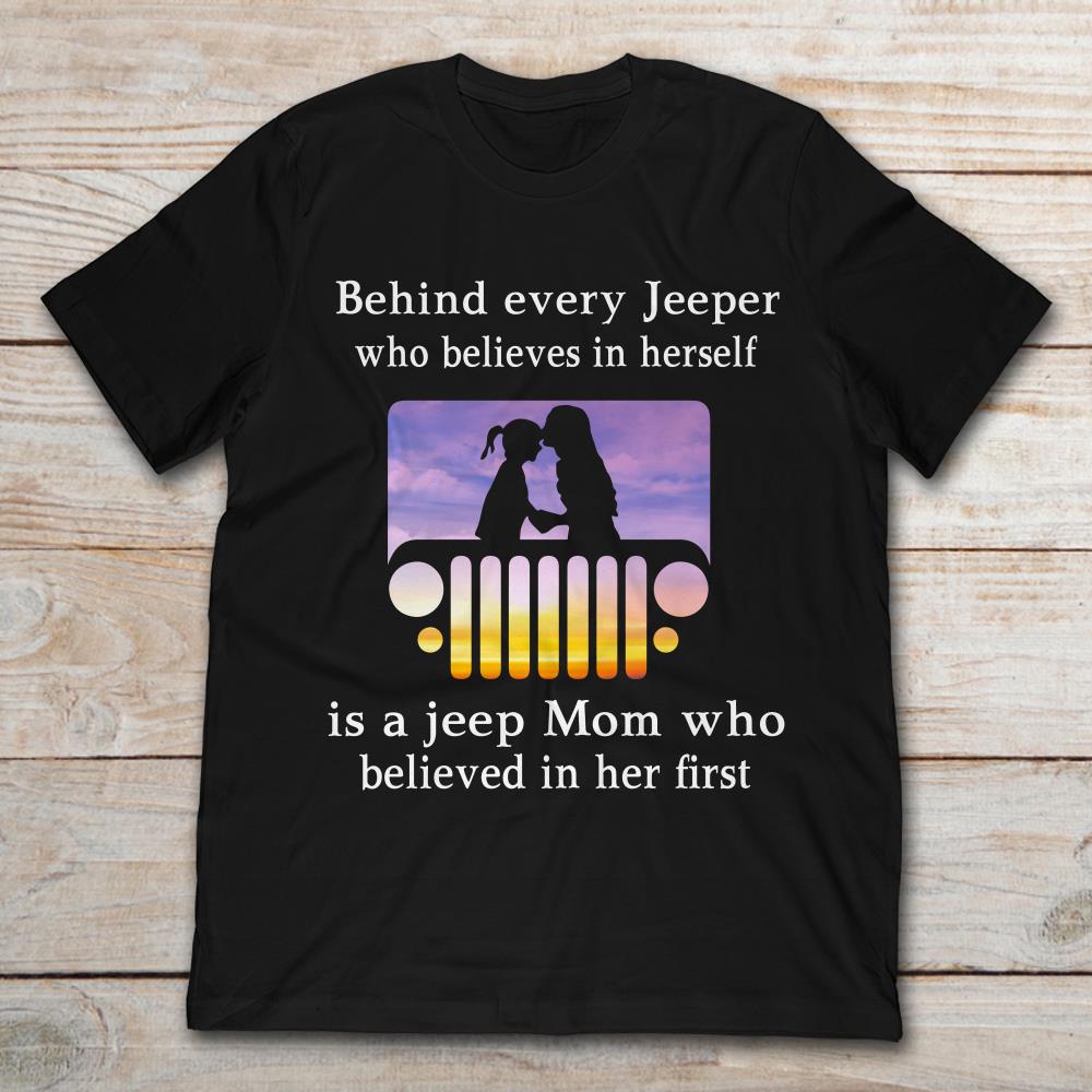 Behind Every Jeeper Who Believes In Herself Is A Jeep Mom Who Believed In Her First