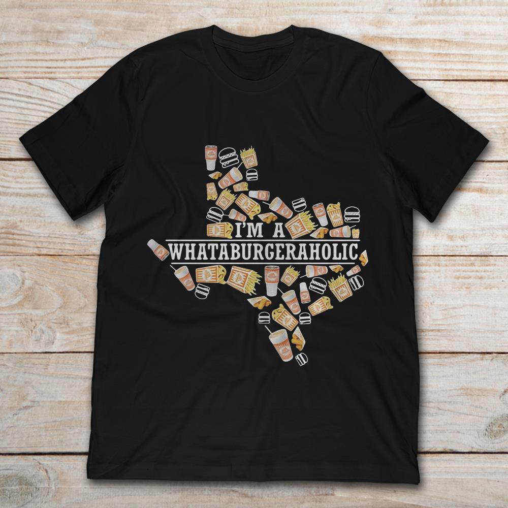Texas Whataburger I'm A Whataburgeraholic