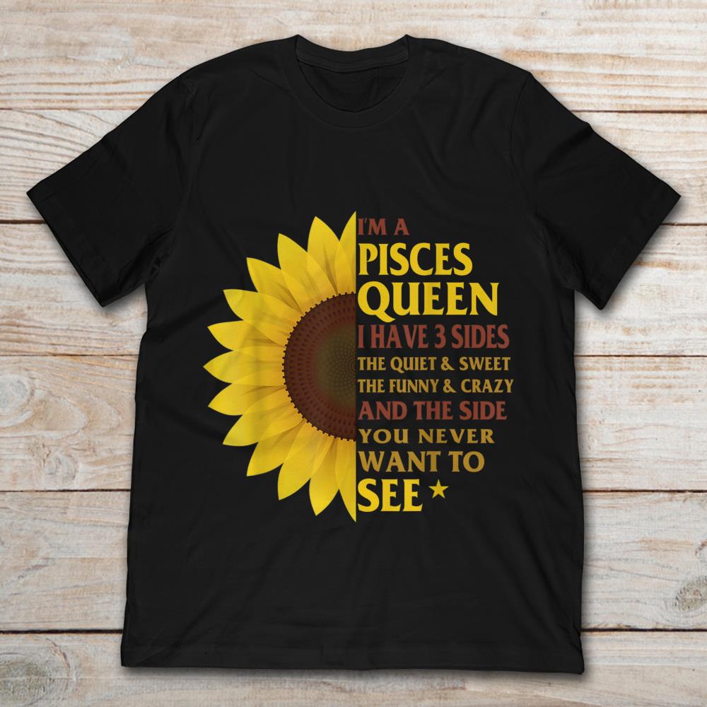 I'm A Pisces Queen I Have 3 Sides The Quiet And Sweet The Funny And Crazy