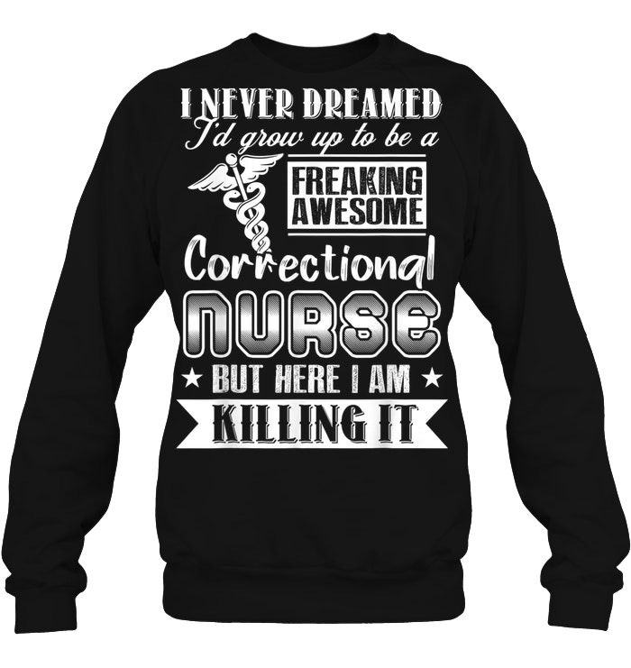 Shirt I never dreamed i'd grow up to be the freakin awesome nurse but here I am killin it Unisex Jersey Short Sleeve T Nurse Tee