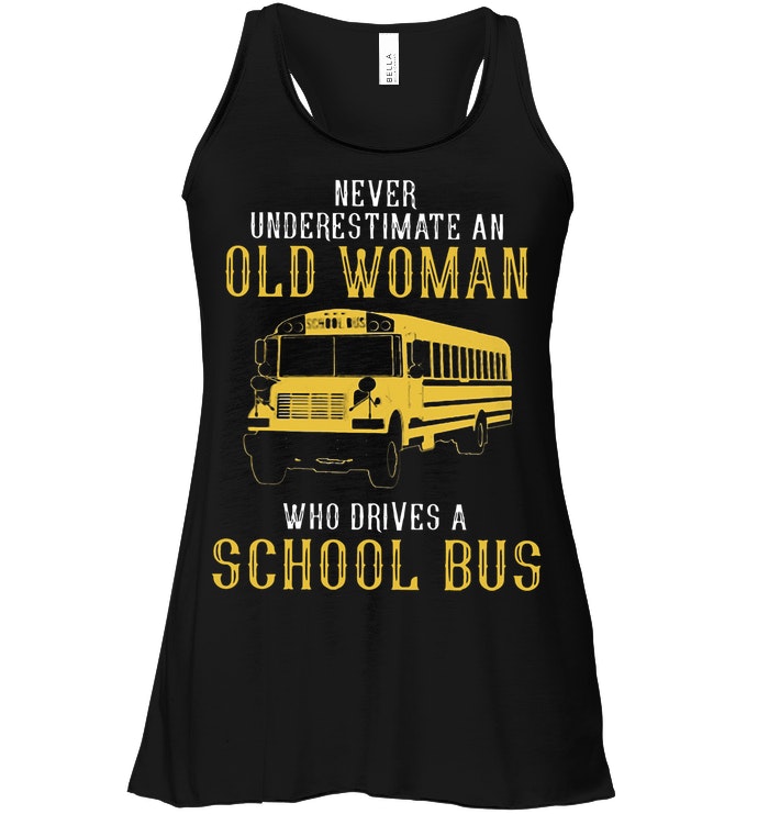 Never Underestimate An Old Woman Who Drives A School Bus