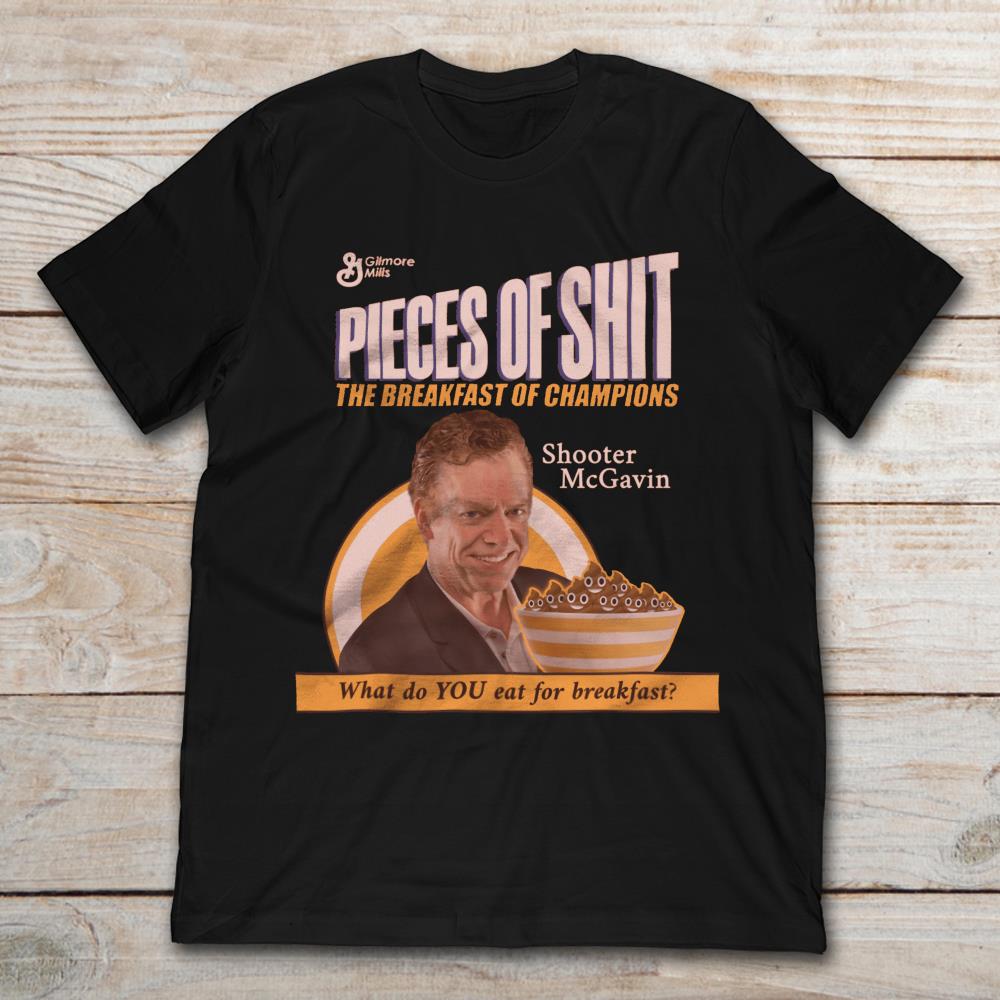 Pieces Of Shit The Breakfast Of Champions Shooter Mcgavin What Do You Eat For Breakfast