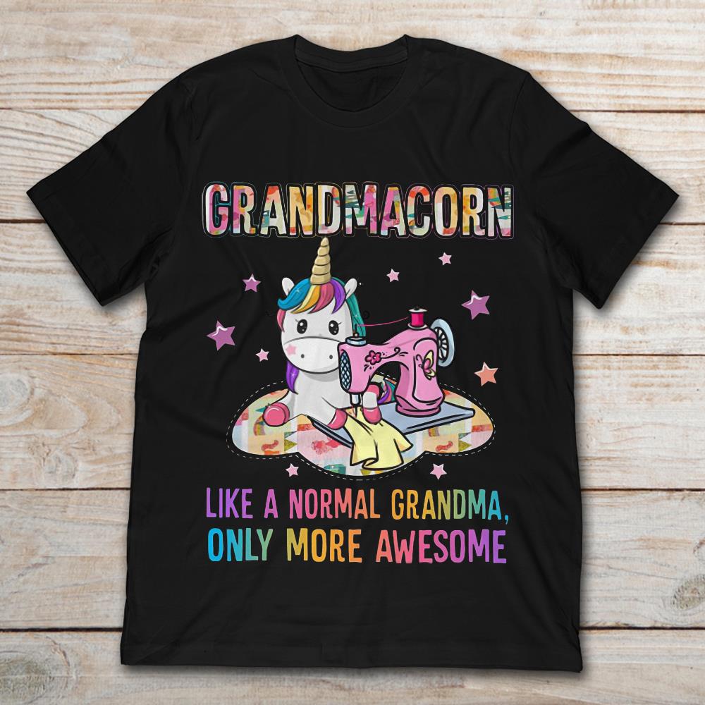 Sewing Unicorn Grandma Corn Like A Normal Grandma Only More Awesome