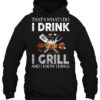 That's What I Do I Drink I Grill And I Know Things Hoodie