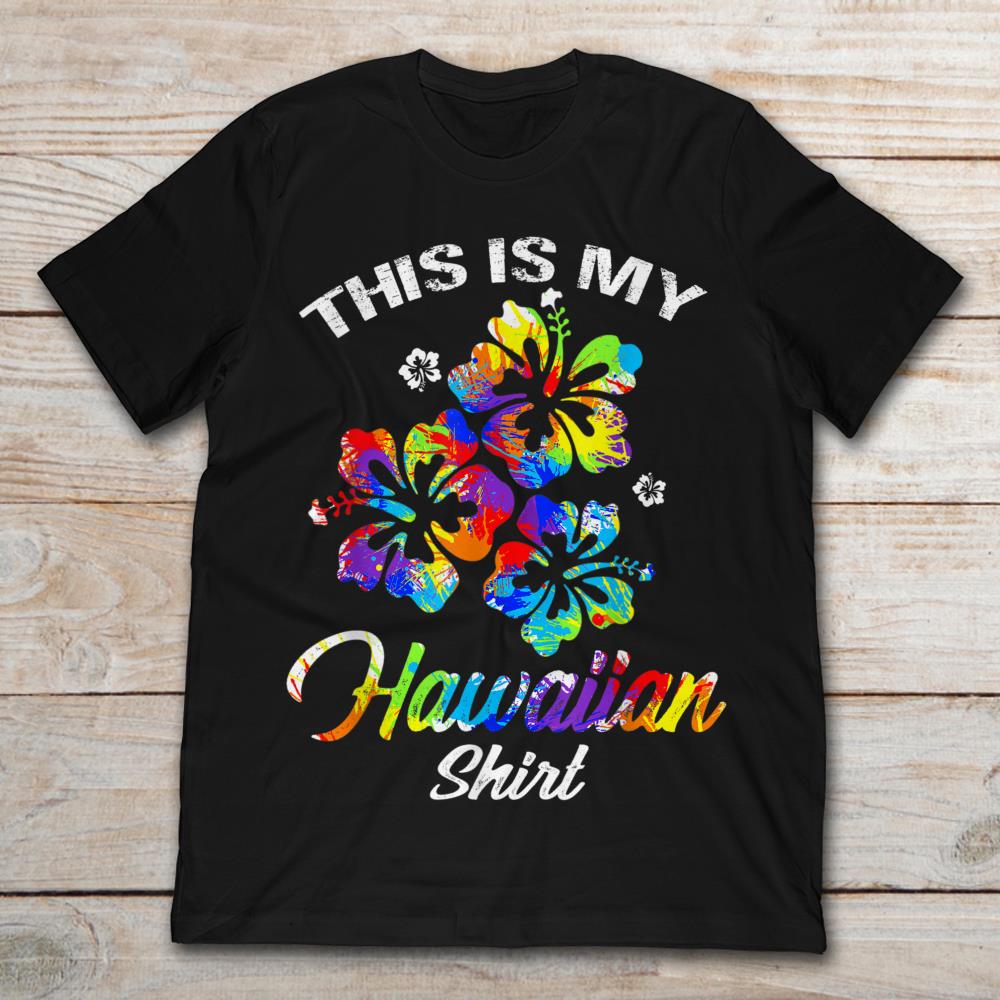 This Is My Hawaiian Shirt Flower
