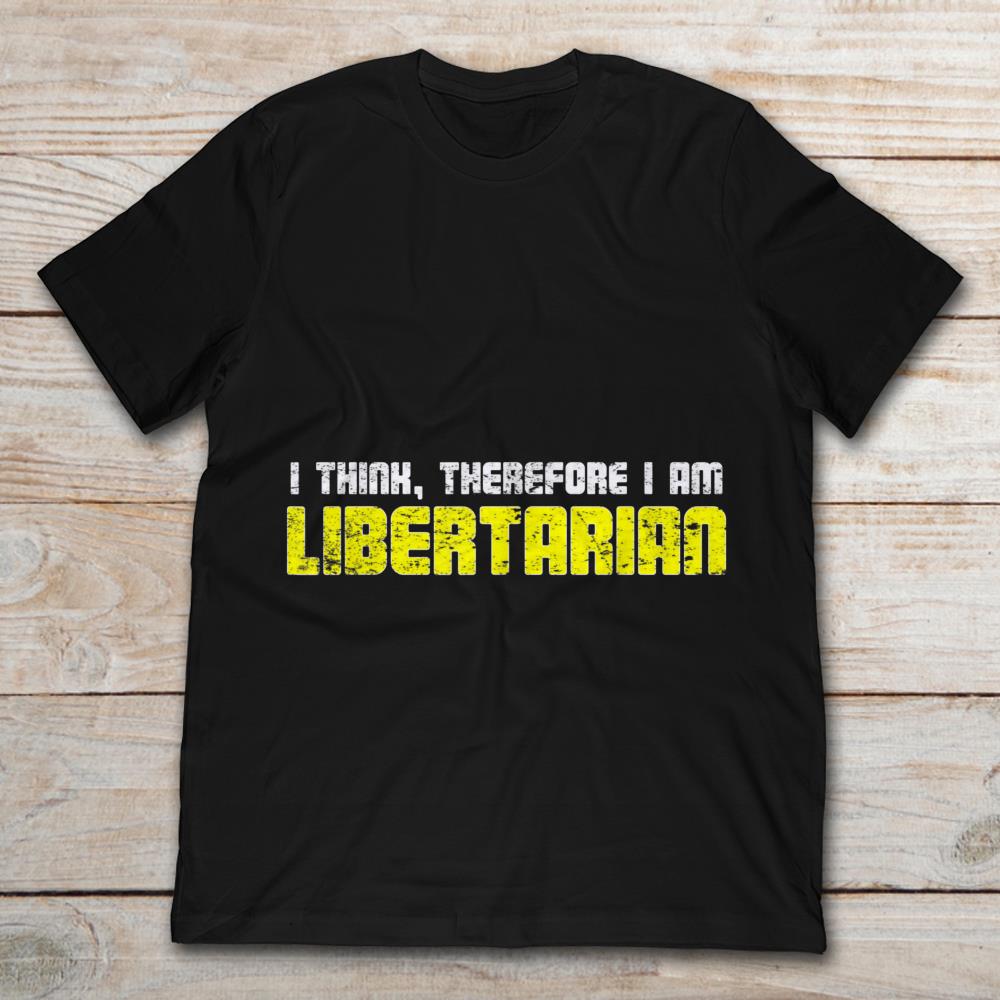 I Think Therefore I Am Libertarian