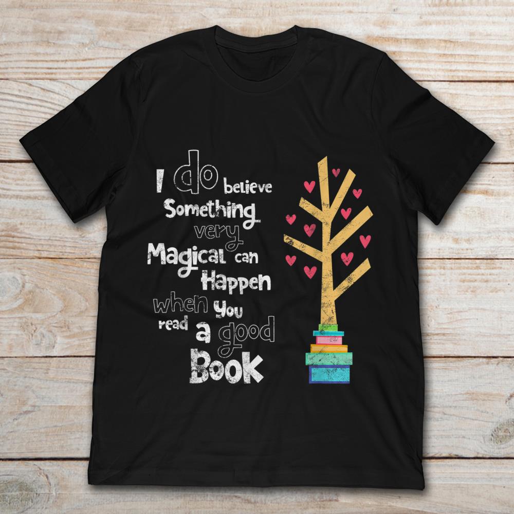I Do Belive Something Very Magical Can Happen When You Read A Good Book Happy Book Tree