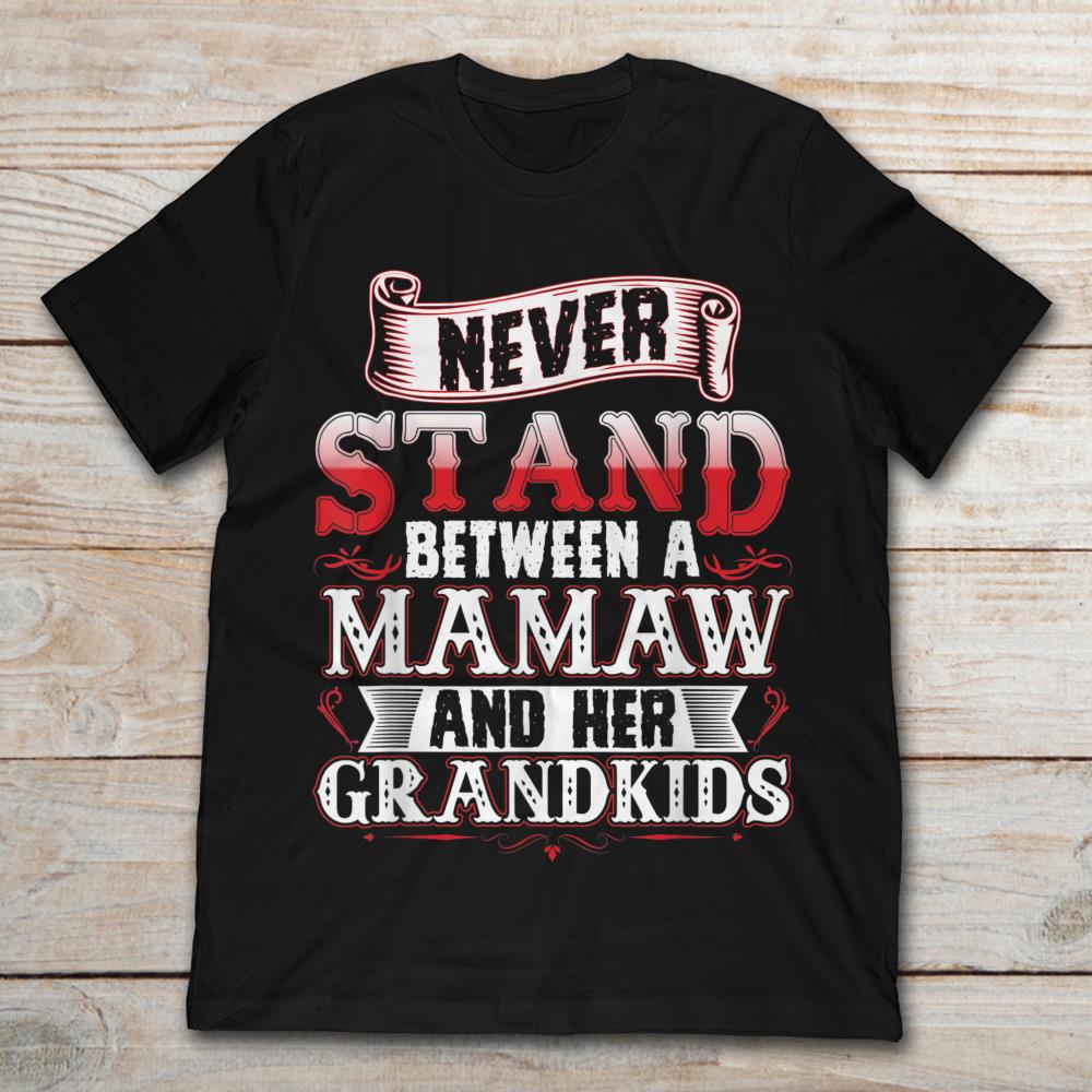 Never Stand Between Mamaw And Her Grandkids