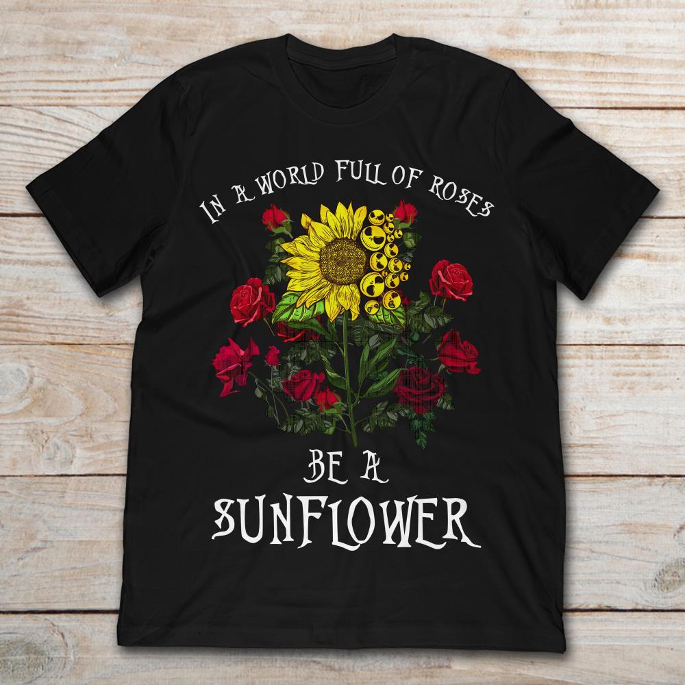 In The World Full Of Roses Be A Sunflower
