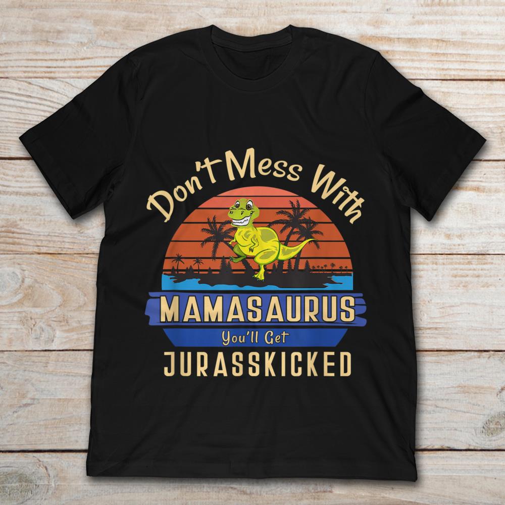 Don't Mess with Auntasaurus You'll Get Jurasskicked