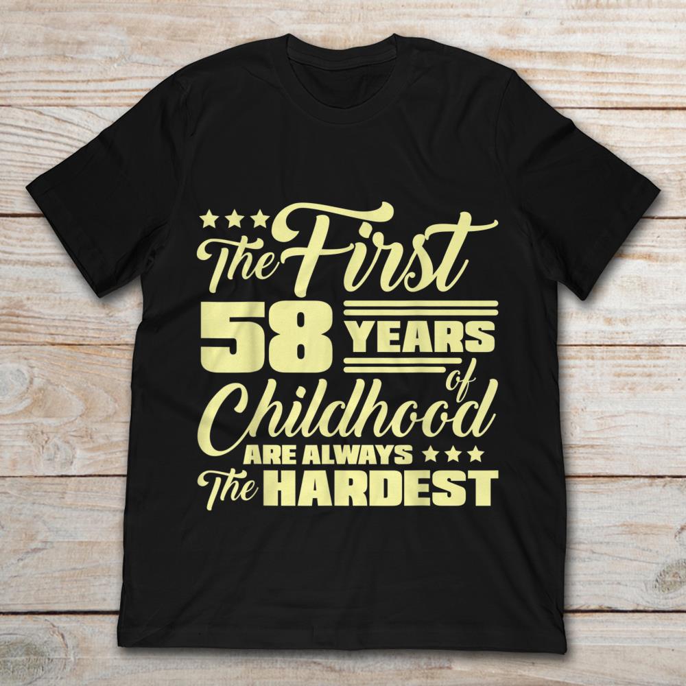 The First 58 Years Of Childhood Are Always The Hardest
