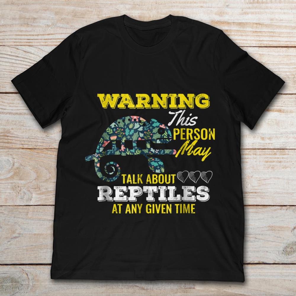 Warning This Person May Talk About Reptiles At Any Given Time
