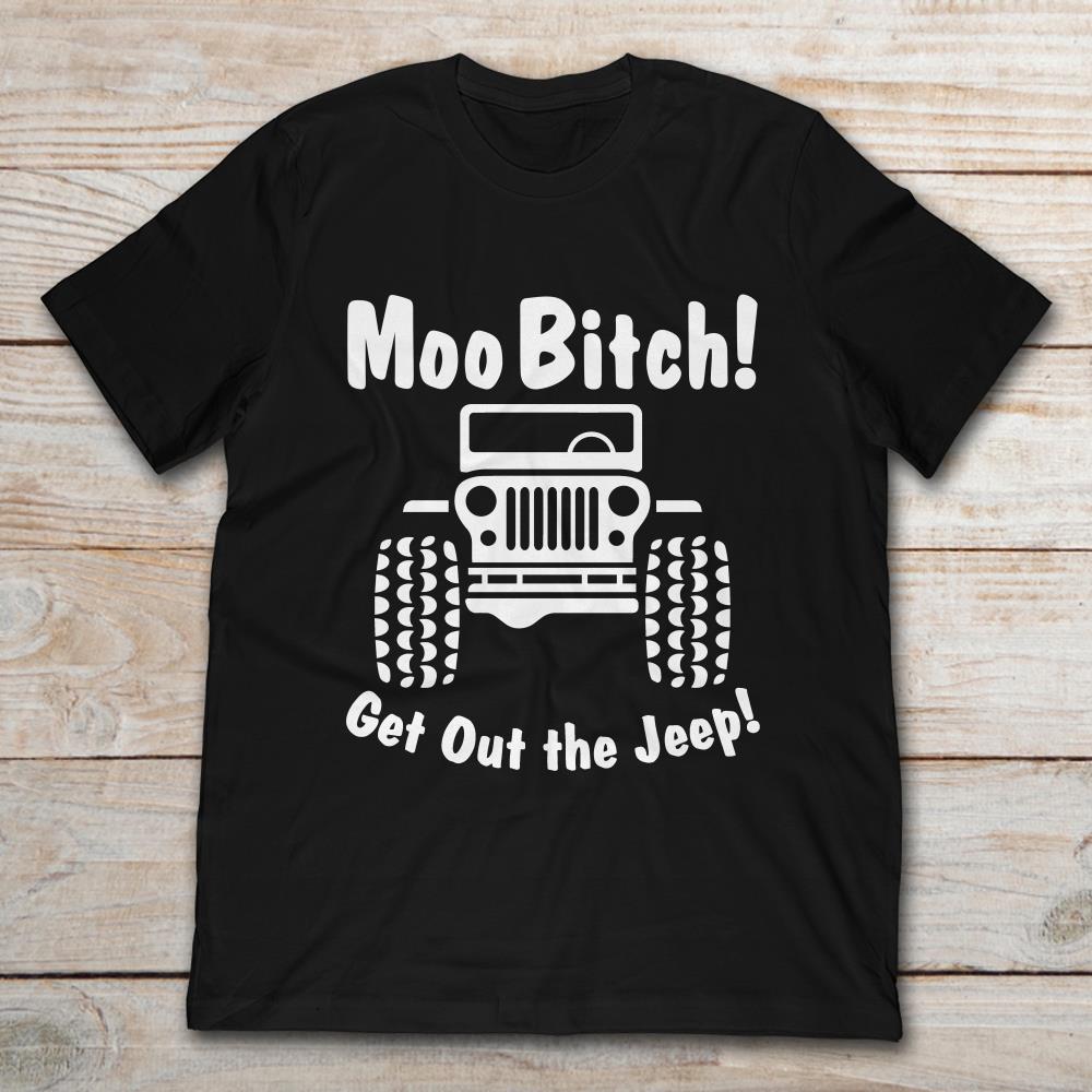 Moo Bitch Get Out The Jeep