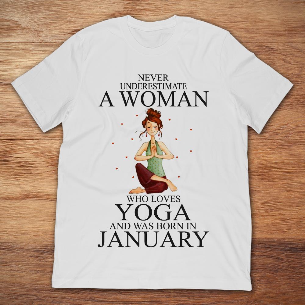Never Underestimate A Woman Who Loves Yoga And Was Born In January
