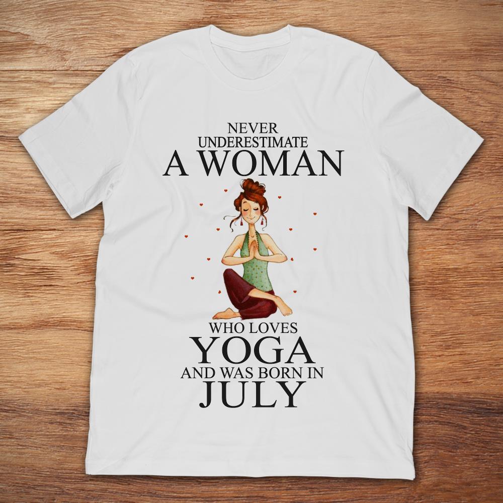 Never Underestimate A Woman Who Loves Yoga And Was Born In July
