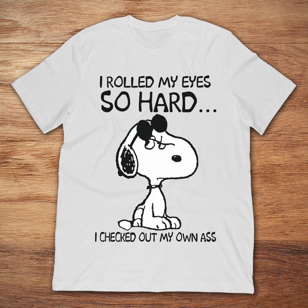 Snoopy I Rolled My Eyes So Hard I Checked Out My Own Ass